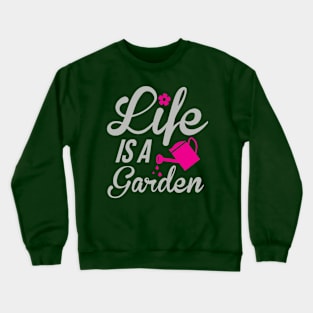 Life is a garden Crewneck Sweatshirt